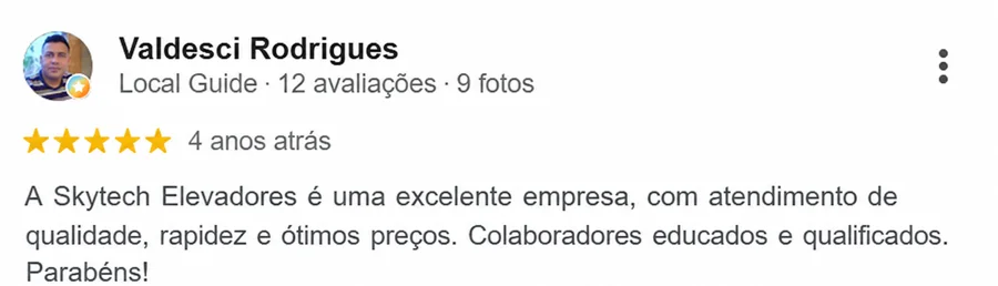 Avaliação de 5 estrelas de Valdesci Rodrigues no Google: A Skytech Elevadores é uma excelente empresa, com atendimento de qualidade, rapidez e ótimos preços.